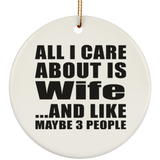 All I Care About Is Wife - Circle Ornament