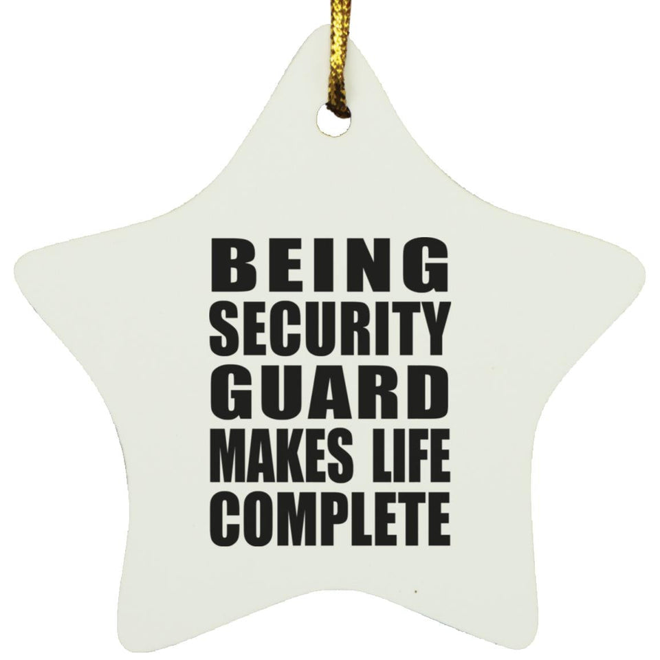 Being Security Guard Makes Life Complete - Star Ornament