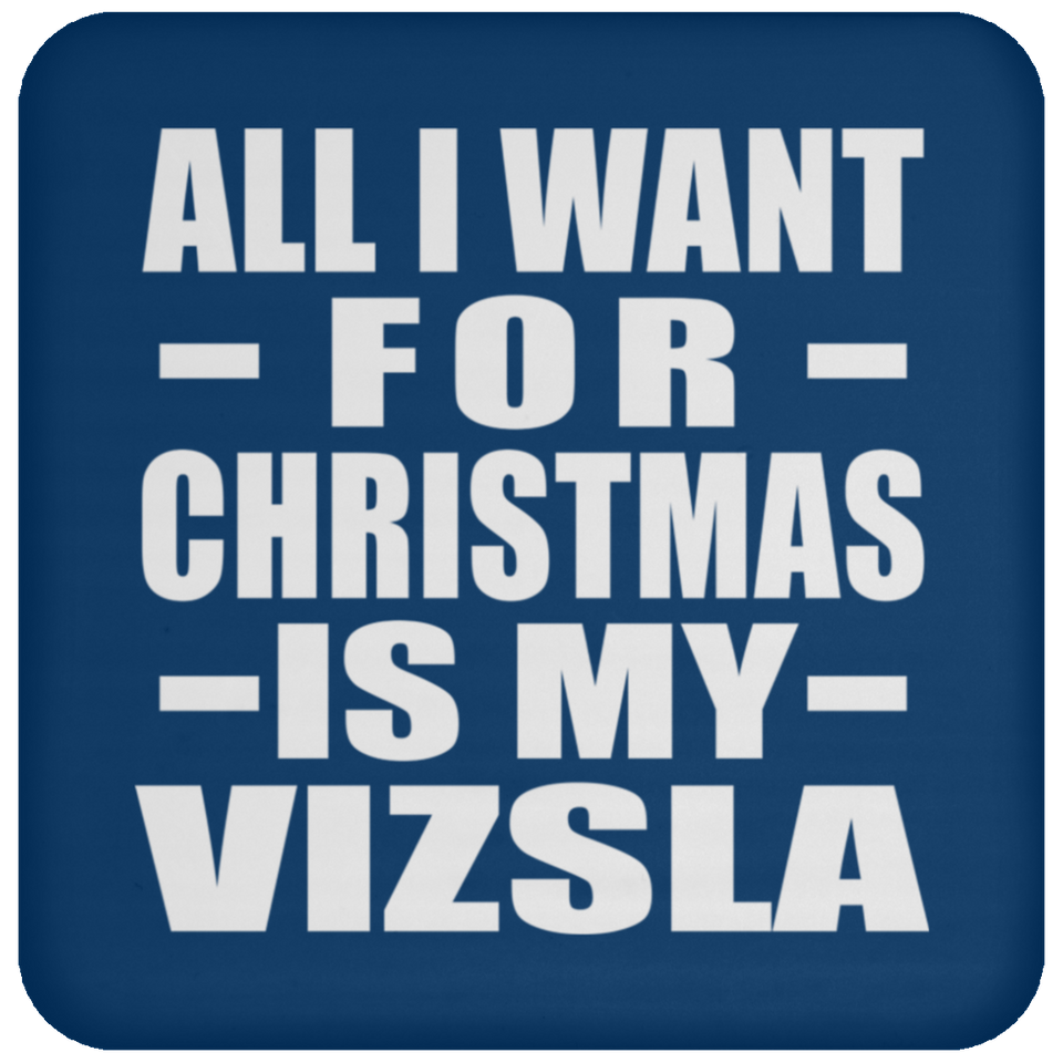 All I Want For Christmas Is My Vizsla - Coaster