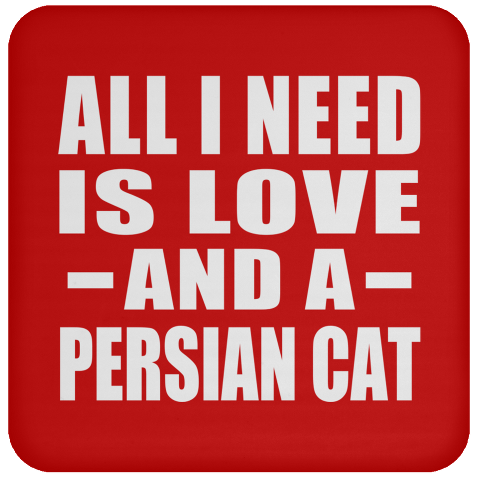 All I Need Is Love And A Persian Cat - Drink Coaster