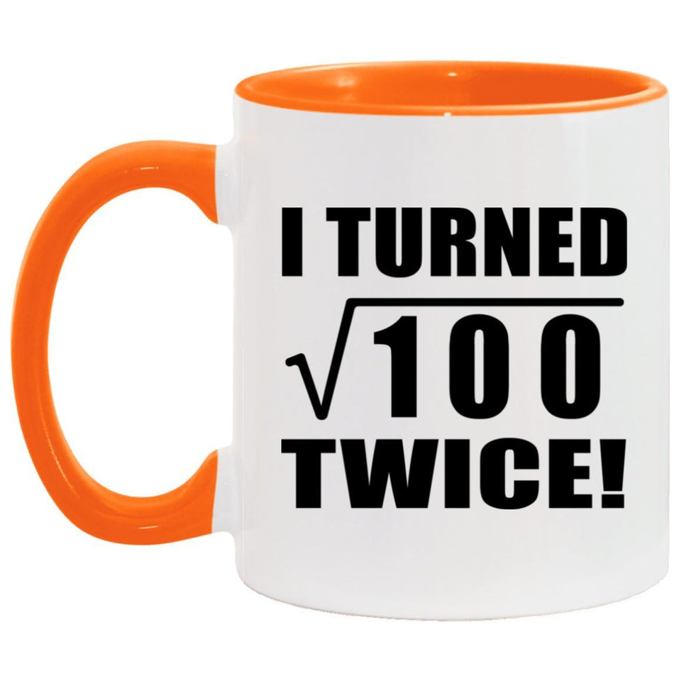 20th Birthday I Turned Square Root of 100 Twice - 11oz Accent Mug Orange