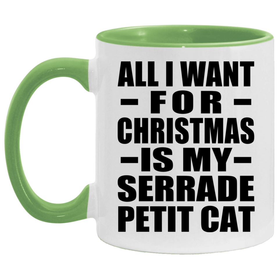 All I Want For Christmas Is My Serrade Petit Cat - 11oz Accent Mug Green