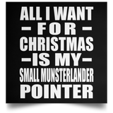 All I Want For Christmas Is My Small Munsterlander Pointer - Poster Square