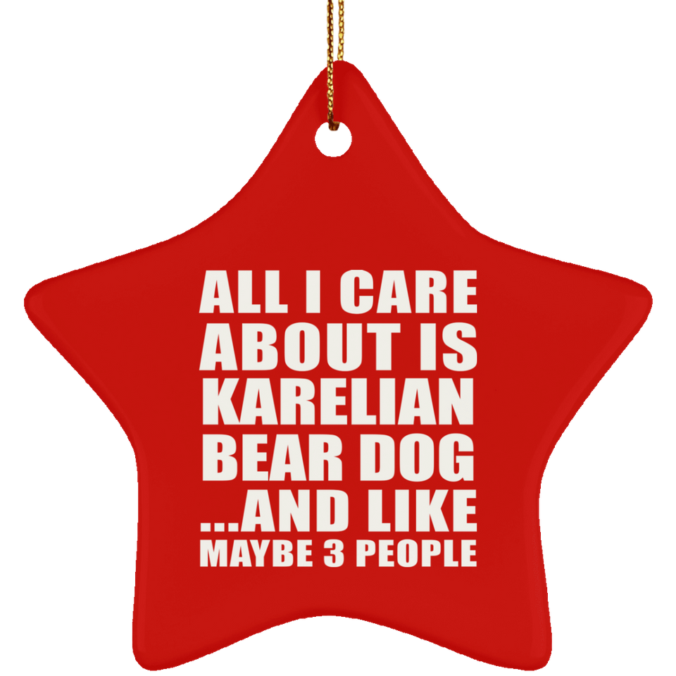 All I Care About Is Karelian Bear Dog - Star Ornament