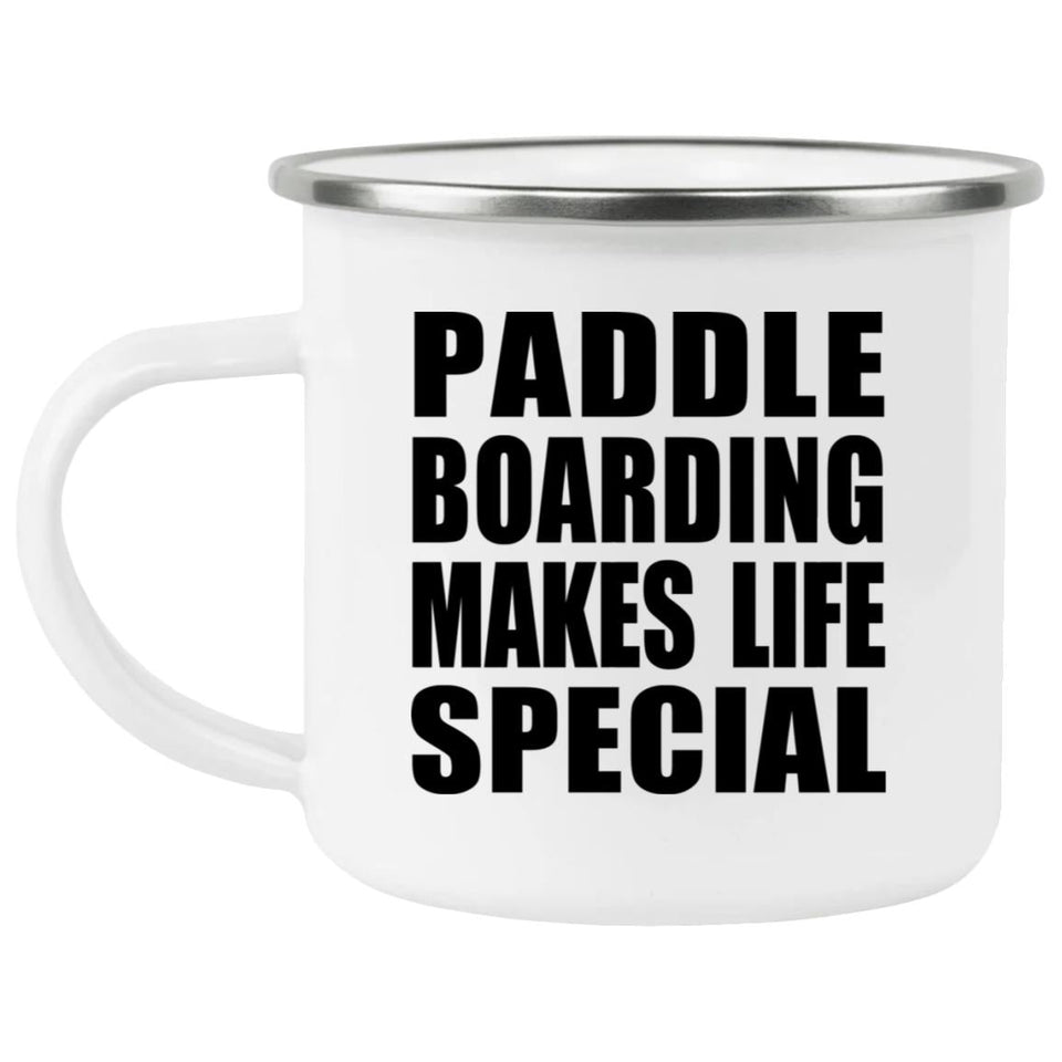 Paddle Boarding Makes Life Special - 12oz Camping Mug