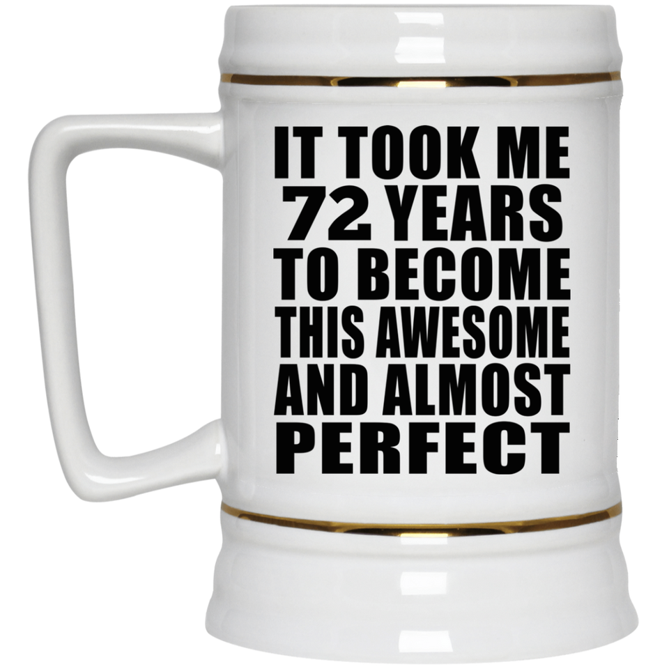 72nd Birthday Took 72 Years To Become Awesome & Perfect - Beer Stein