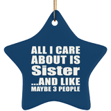 All I Care About Is Sister - Star Ornament