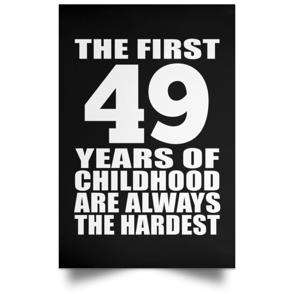 First 49 Years of Childhood Are The Hardest - Poster Portrait