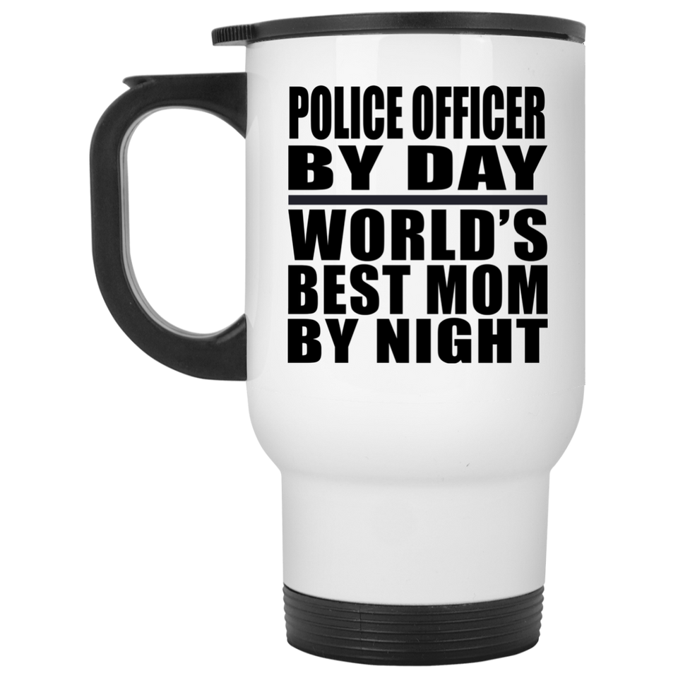 Police Officer By Day World's Best Mom By Night - White Travel Mug