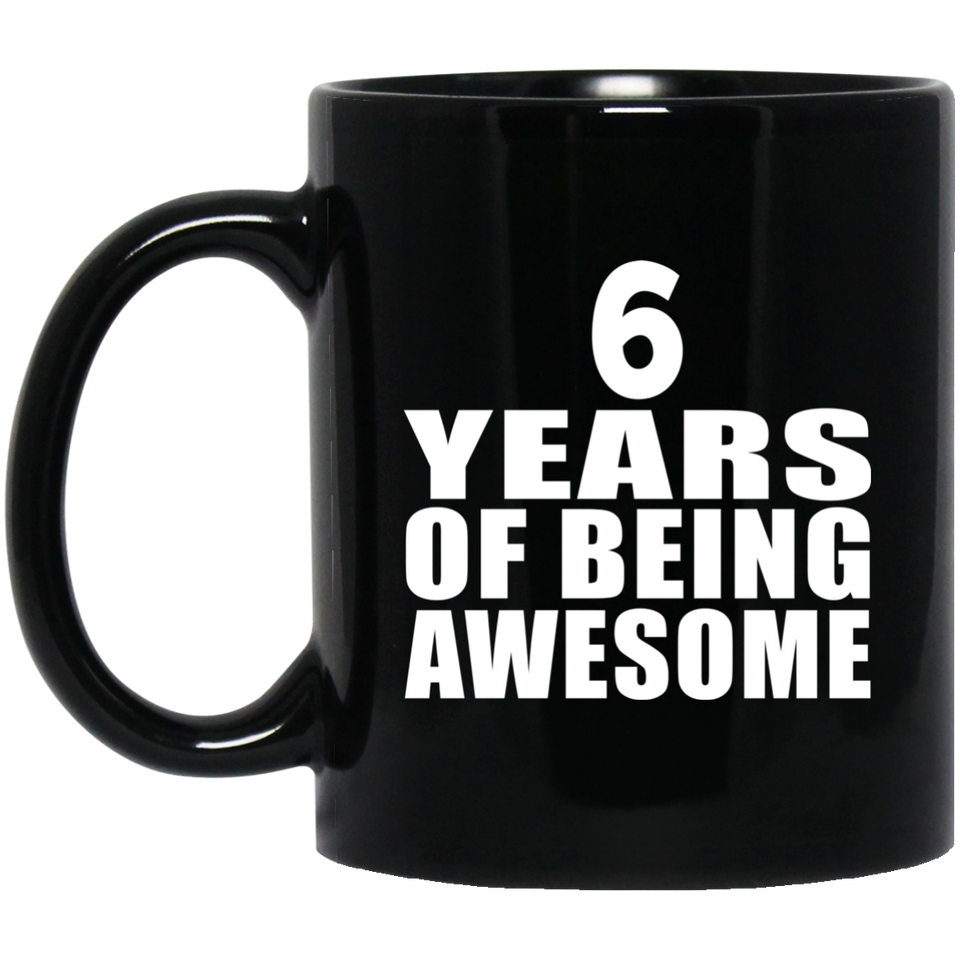 6th Birthday 6 Years Of Being Awesome - 11 Oz Coffee Mug Black