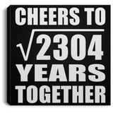 48th Anniversary Cheers To Square Root of 2304 Years Together - Canvas Square