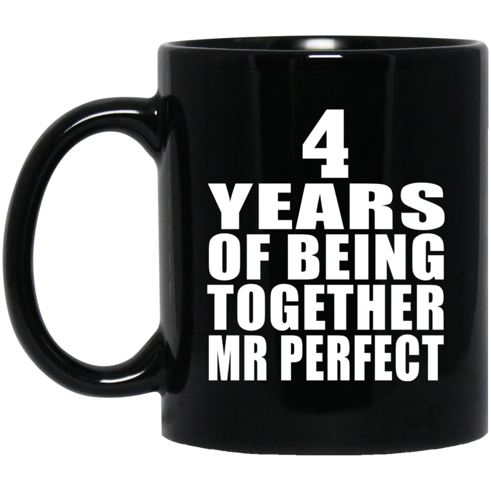4th Anniversary 4 Years Of Being Mr Perfect - 11 Oz Coffee Mug Black