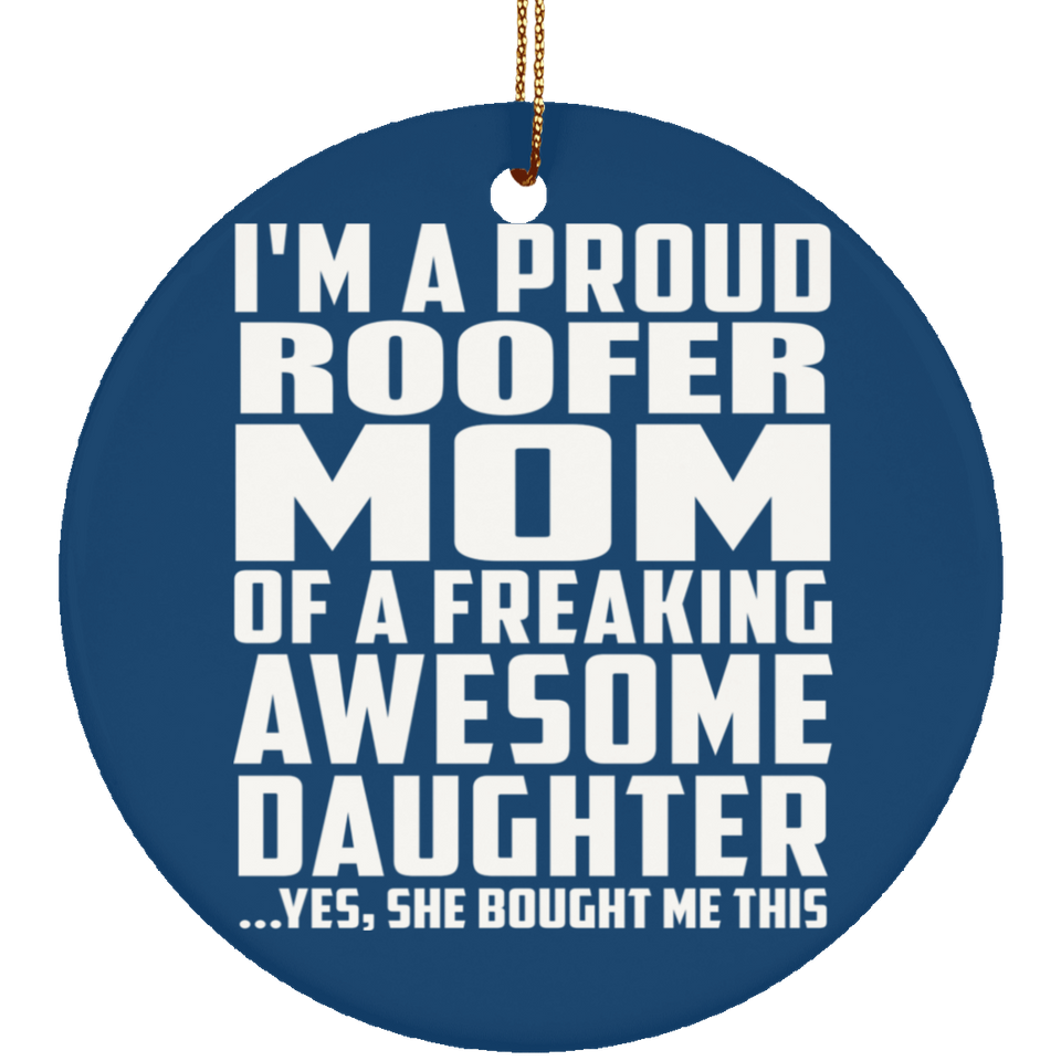 Proud Roofer Mom Of Awesome Daughter - Circle Ornament