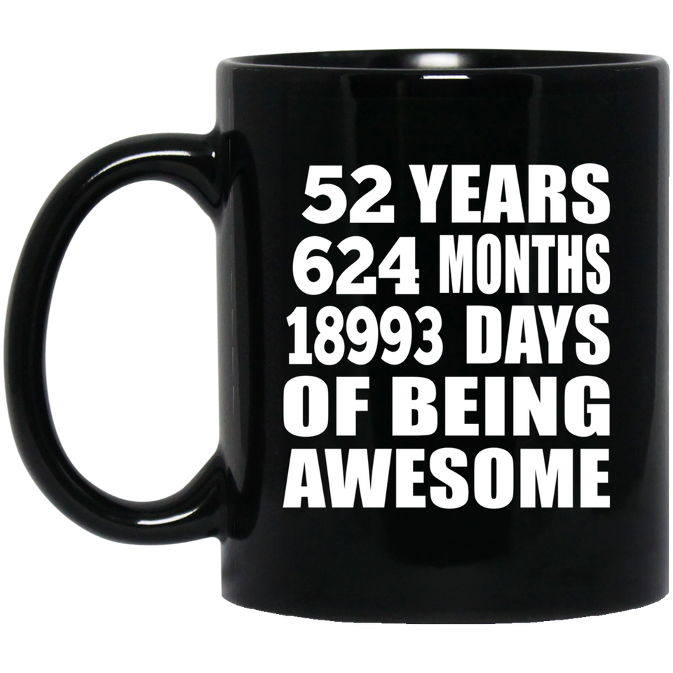 52nd Birthday 52 Years 624 Months 18993 Days Of Awesome - 11oz Coffee Mug Black