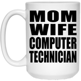 Mom Wife Computer Technician - 15oz Coffee Mug