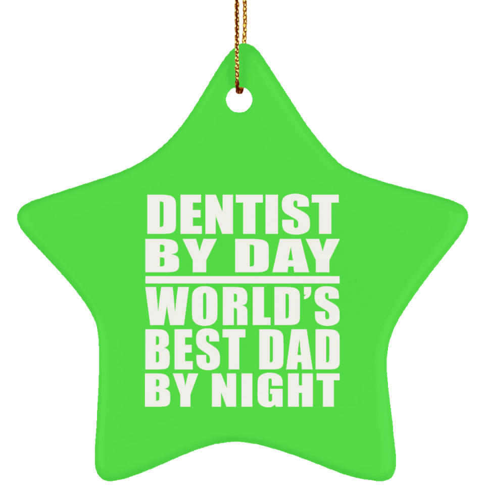 Dentist By Day World's Best Dad By Night - Star Ornament