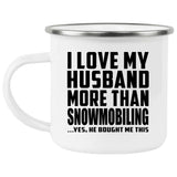 I Love My Husband More Than Snowmobiling - 12oz Camping Mug