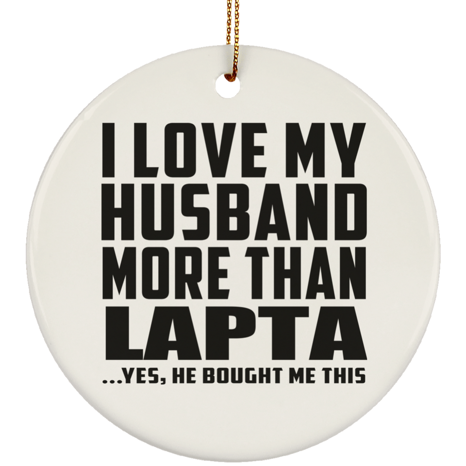 I Love My Husband More Than Lapta - Circle Ornament