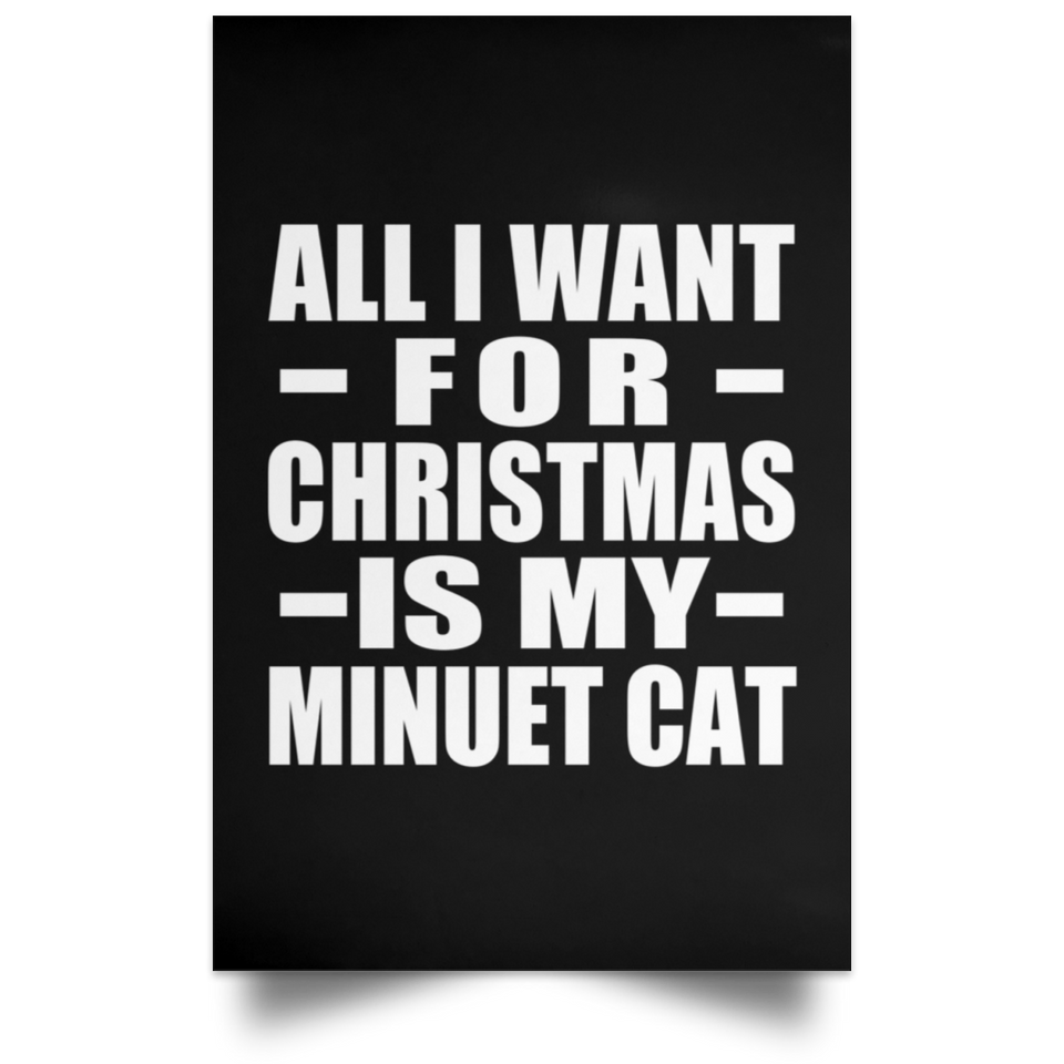 All I Want For Christmas Is My Minuet Cat - Poster Portrait