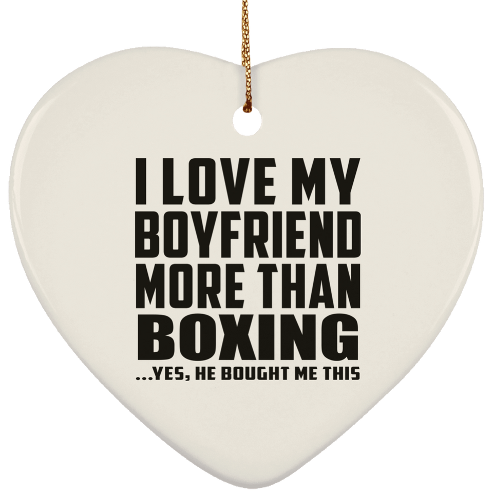 I Love My Boyfriend More Than Boxing - Heart Ornament