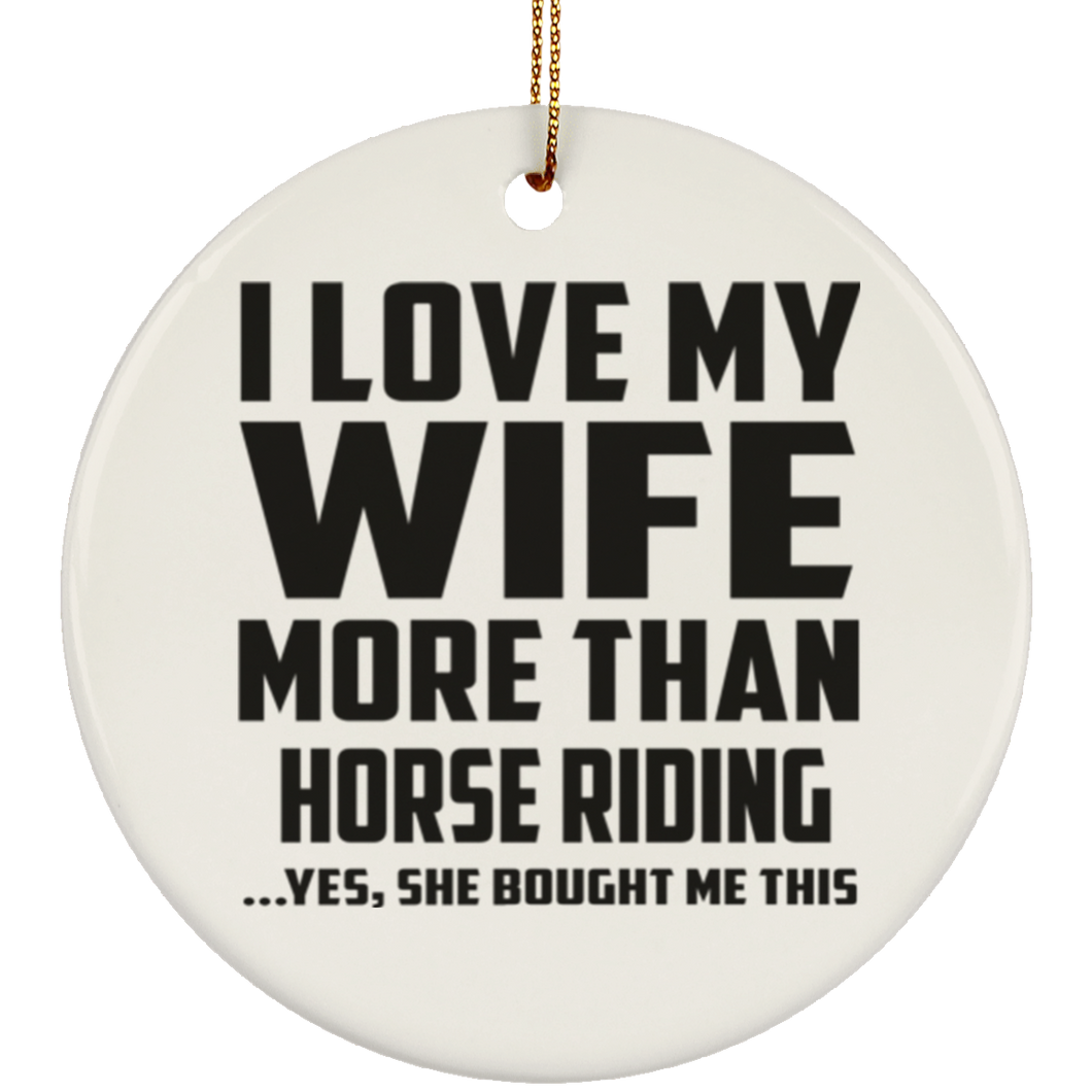 I Love My Wife More Than Horse riding - Circle Ornament