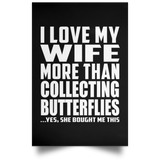 I Love My Wife More Than Collecting Butterflies - Poster Portrait