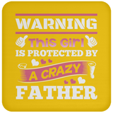 Warning This Girl Is Protected by A Crazy Father - Drink Coaster
