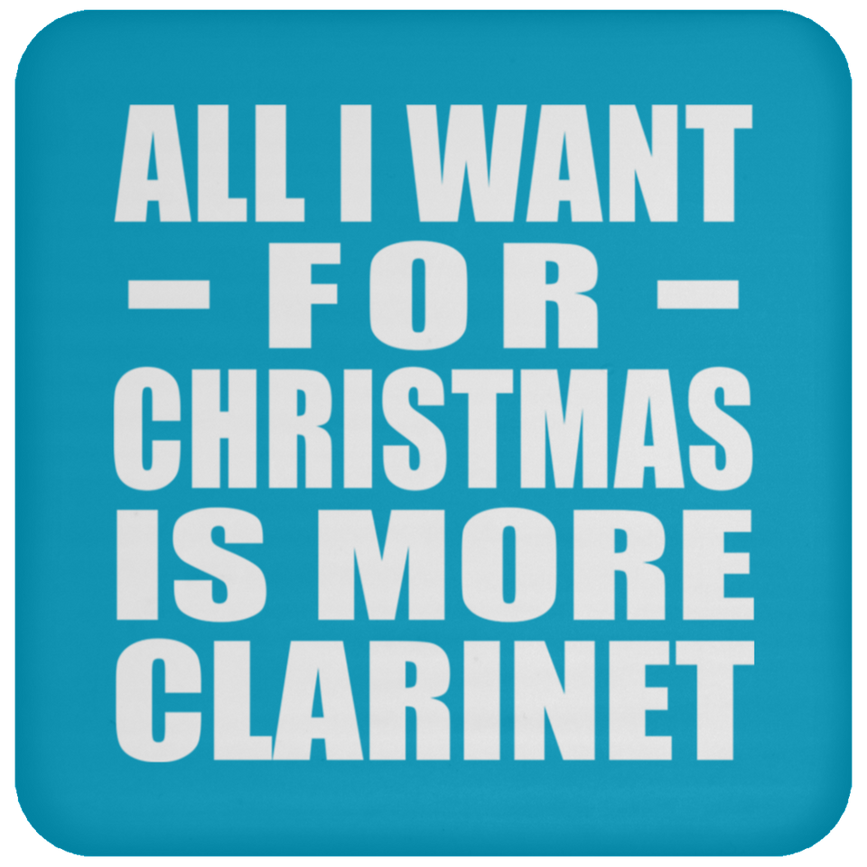 All I Want For Christmas Is More Clarinet - Coaster