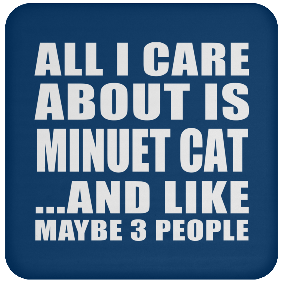 All I Care About Is Minuet Cat - Drink Coaster