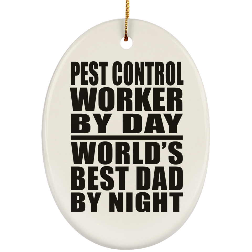 Pest Control Worker By Day World's Best Dad By Night - Oval Ornament