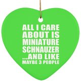 All I Care About Is Miniature Schnauzer - Heart Ornament