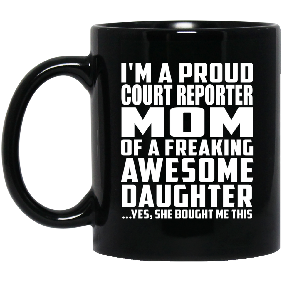 Proud Court Reporter Mom Of Awesome Daughter - 11 Oz Coffee Mug Black