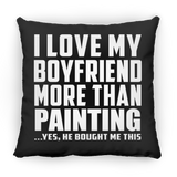 I Love My Boyfriend More Than Painting - Throw Pillow Black