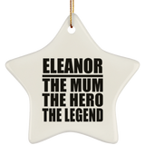 Eleanor The Mum The Hero The Legend - Star Ornament