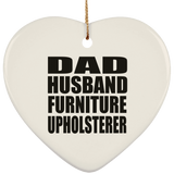 Dad Husband Furniture Upholsterer - Heart Ornament