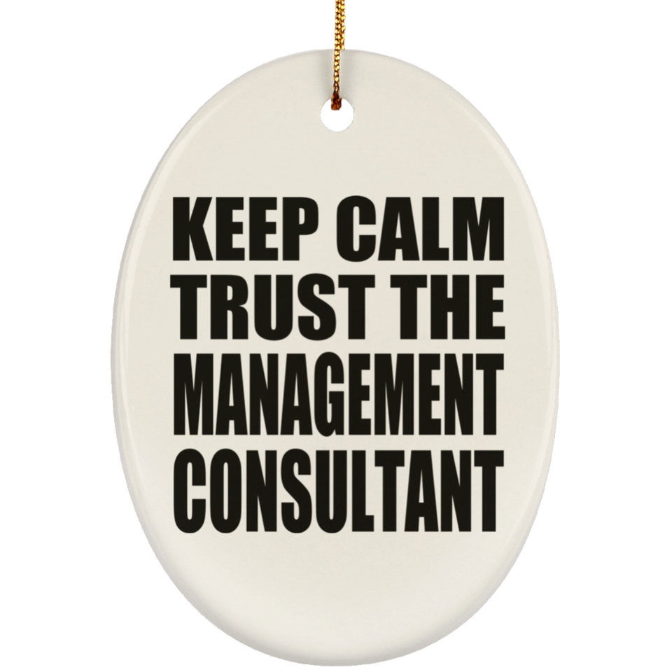 Keep Calm and Trust The Management Consultant - Oval Ornament