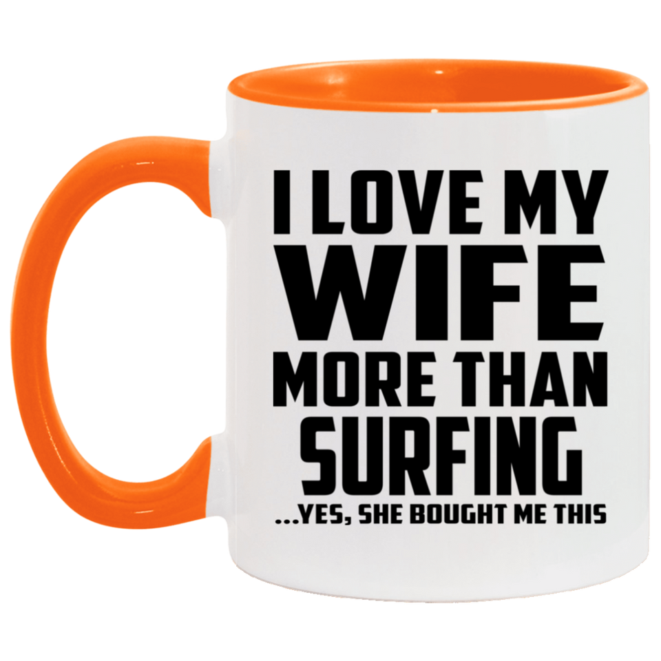 I Love My Wife More Than Surfing - 11oz Accent Mug Orange