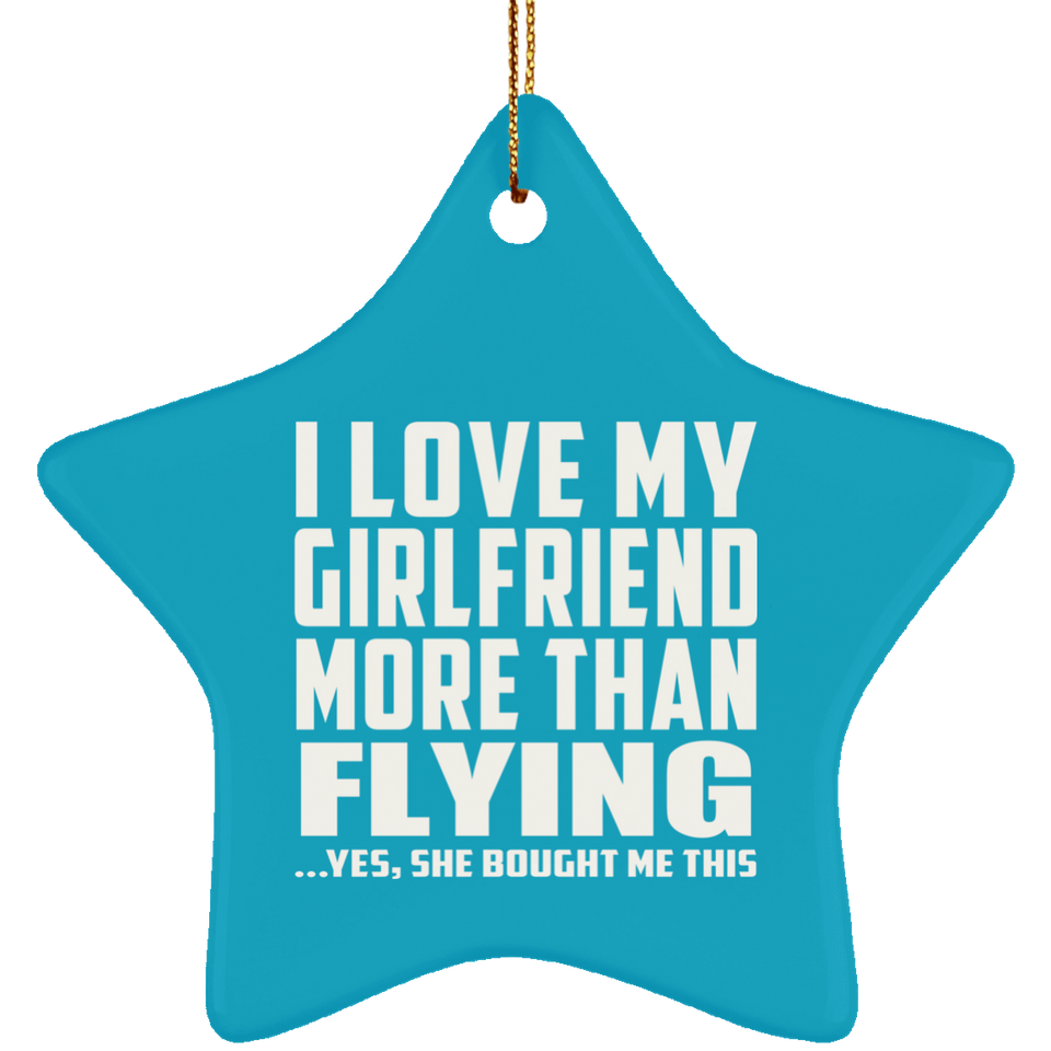 I Love My Girlfriend More Than Flying - Star Ornament