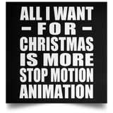 All I Want For Christmas Is More Stop Motion Animation - Poster Square