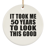 50th Birthday Took Me 50 Years To Look This Good - Circle Ornament