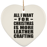 All I Want For Christmas Is More Leather Crafting - Heart Ornament
