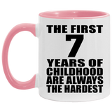 7th Birthday First 7 Years of Childhood Are The Hardest - 11oz Accent Mug Pink