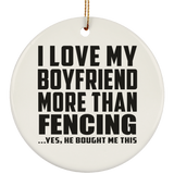 I Love My Boyfriend More Than Fencing - Circle Ornament