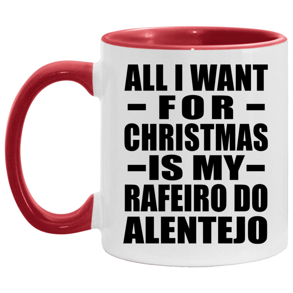 All I Want For Christmas Is My Rafeiro Do Alentejo - 11oz Accent Mug Red