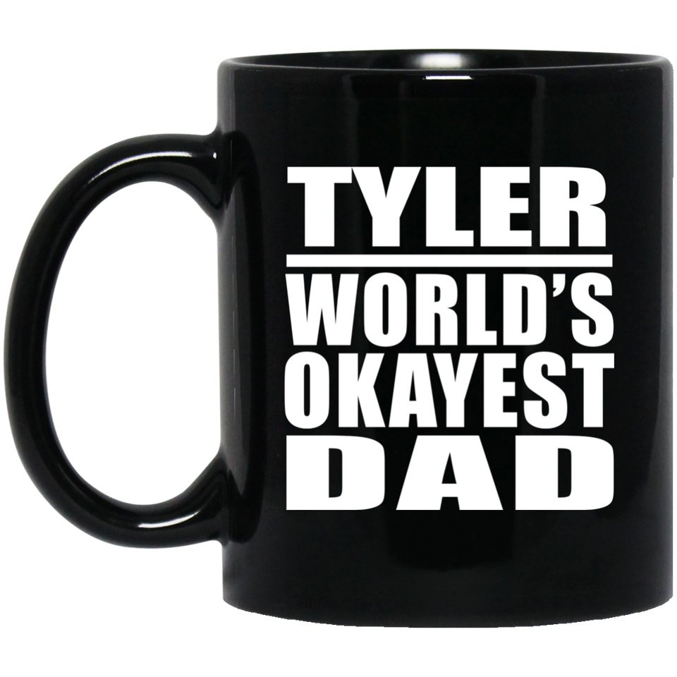 Tyler World's Okayest Dad - 11 Oz Coffee Mug Black