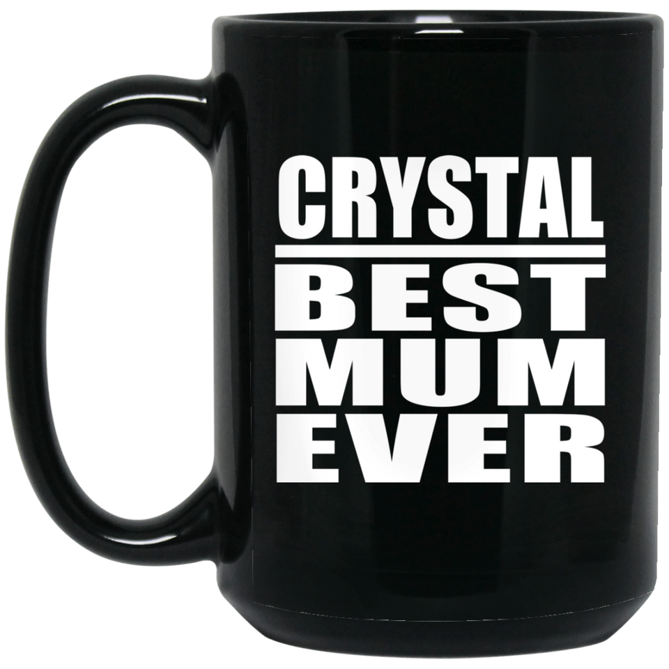 Crystal Best Mum Ever - 15 Oz Coffee Mug Black