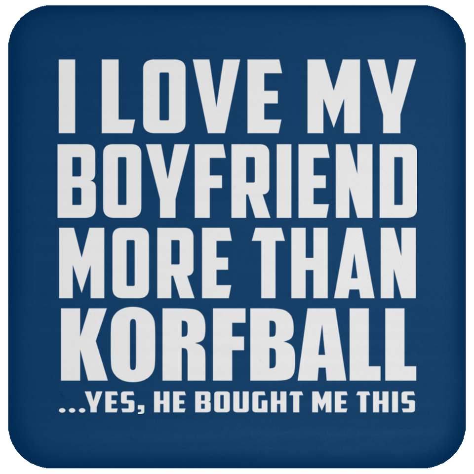 I Love My Boyfriend More Than Korfball - Drink Coaster