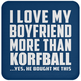 I Love My Boyfriend More Than Korfball - Drink Coaster
