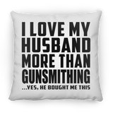 I Love My Husband More Than Gunsmithing - Throw Pillow