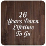 26th Anniversary 26 Years Down Lifetime To Go - Drink Coaster D